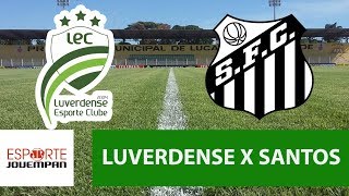 Transmissão AO VIVO  Luverdense X Santos [upl. by Tihor579]