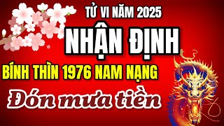 Tử Vi 2025 Thấy Tuổi Bính Thìn 1976 Nam Mạng Vận May Tài Lộc Trời Ban Đón Mưa Tiền Giàu Sang [upl. by Virg]