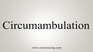 How To Say Circumambulation [upl. by Garrard]