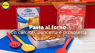 Pasta al forno filante con carciofi pancetta e provoletta  Chef in Camicia  Lidl Italia [upl. by Anit]