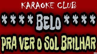 BELO  PRA VER O SOL BRILHAR AO VIVO  KARAOKÊ [upl. by Enilreug]