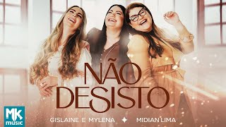 Gislaine e Mylena e Midian Lima  Não Desisto Clipe Oficial MK Music [upl. by Retxed]