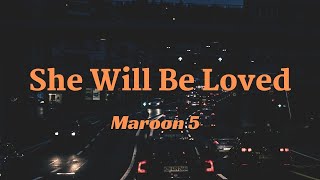 Maroon 5  She Will Be Loved Lyrics [upl. by Nonnahc]