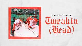 G Herbo amp Southside  Tweakin Head Official Audio [upl. by Salomon]