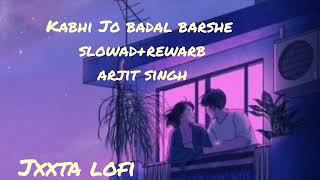 Kabhi Jo badal barshe  slowadrewarb  Jxxta Lofi  arjit singh [upl. by Lamrej]