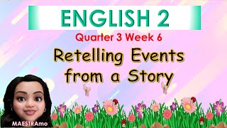 ENGLISH 2 Q3 W6 RETELLING OF A STORY MAESTRAmo [upl. by Ancier]