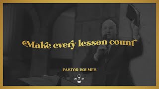 quotMake Every Lesson Countquot Pastor Holmes  021824am [upl. by Carolina805]