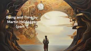 quotBeing and Time  Martin Heideggers Exploration of Existencequot part 1 [upl. by Irv]