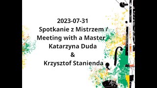 20230731 Spotkanie z Mistrzem  Meeting with a Master  Katarzyna Duda amp Krzysztof Stanienda [upl. by Cerellia]