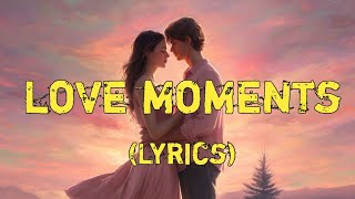 Love Moments – Love Song  The Beauty of Time Shared [upl. by Oettam]