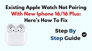 Existing Apple Watch Not Pairing With New Iphone 1616 Plus Here’s How To Fix [upl. by Eldridge]