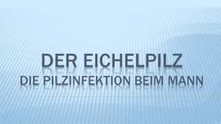 Der Eichelpilz die Pilzinfektion beim Mann [upl. by Allene]