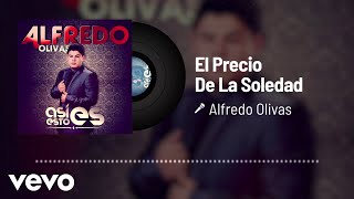 Alfredo Olivas  El Precio De La Soledad Audio [upl. by Janek]