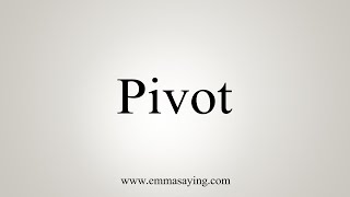 How To Say Pivot [upl. by Kurman]