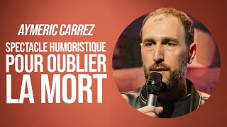 AYMERIC CARREZ  SPECTACLE HUMORISTIQUE POUR OUBLIER LA MORT [upl. by Beitz]