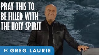 A Prayer To Be Filled With The Holy Spirit With Greg Laurie [upl. by Tiphani873]