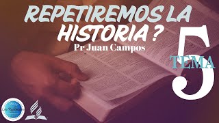 5 REPETIREMOS LA HISTORIA  Expositor Juan Campos [upl. by Sheepshanks]