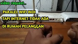 PARALEL WIFI INDI TAPI TIDAK ADA INTERNET DI RUMAH PELANGGAN [upl. by Manouch249]