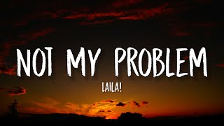 Laila  Not My Problem Lyrics  quotthats just not my problemquot Tiktok Song [upl. by Balcer]