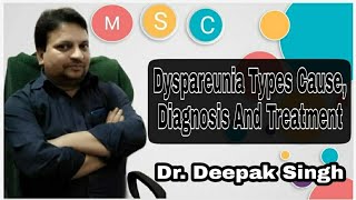 Dyspareunia Types Cause Diagnosis And Treatment  Painful Coitus  Dr Deepak Singh  Gynaecology [upl. by Eileme120]