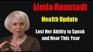 Linda Ronstadt Lost Ability to Speak amp Hear Early This Year Health Update [upl. by Dollie578]