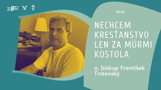 O biskup František Trstenský Nechcem kresťanstvo len za múrmi kostola Scribendi podcast 046 [upl. by Corabella166]