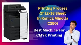 How to print 12x18 sheet in Konica Minolta bizhub C250i Printer  CMYK Machine [upl. by Siravat]