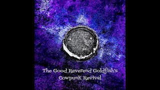 The Good Reverend Goldfishs Cowpunk Revival Full Album [upl. by Dyob]