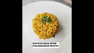 Potato Rice with Palakkadan Matta Rice 😊 138 variety is the spice of life [upl. by Nosrettap]