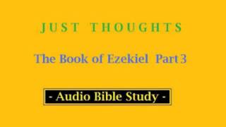 Just Thoughts The Book of Ezekiel Part 3 2013 [upl. by Eidnim]