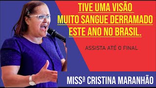 MISSÂª CRISTINA MARANHÃƒO  RECEBE UMA VISÃƒO HAVERÃ MUITO S4NGUE DERRAMADO NO BRASIL em 2024 [upl. by Elbring]