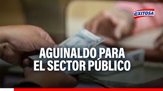 🔴🔵Fiestas Patrias ¿Cuáles son las fechas de pago del aguinaldo para trabajadores de sector público [upl. by Lanuk]