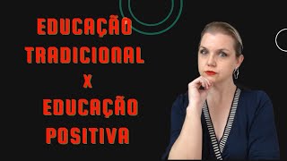 EDUCAÇÃO POSITIVA x TRADICIONAL [upl. by Aruasi]