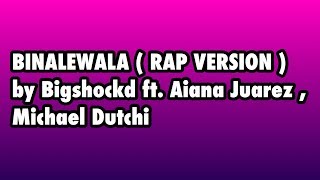 Binalewala  RAP VERSION  by Bigshockd ft Aiana Juarez  Michael Dutchi [upl. by Akihc]