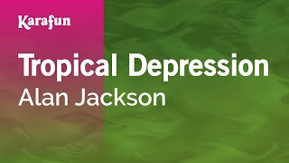 Tropical Depression  Alan Jackson  Karaoke Version  KaraFun [upl. by Oneill]