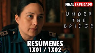 UNDER THE BRIDGE  1X01 1X02 RESÚMENES  HULU  DISNEY   FINAL EXPLICADO [upl. by Winni]