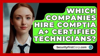 Which Companies Hire CompTIA A Certified Technicians  SecurityFirstCorpcom [upl. by Trescha]