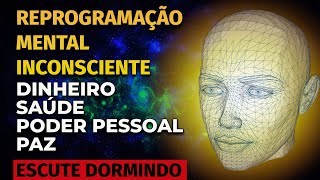 REPROGRAMAÇÃO MENTAL INCONSCIENTE PARA OUVIR DORMINDO  DINHEIRO SAÚDE PODER PESSOAL PAZ [upl. by Mobley]