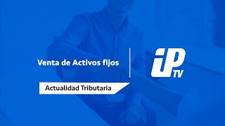 Venta de Activos fijos  Actualidad Tributaria [upl. by Amrak]