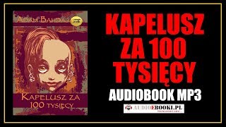 KAPELUSZ ZA 100 TYSIĘCY AUDIOBOOK MP3  Lektura do słuchania Pobierz całość [upl. by Aridan]