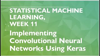 Statistical Machine Learning Week 11 Implementing Convolutional Neural Networks CNNs using Keras [upl. by Avat]