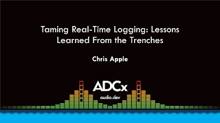 Taming RealTime Logging Lessons Learned From the Trenches  Chris Apple  ADCx SF [upl. by Nylevol404]