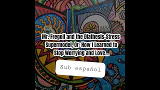 Mr Fregoli and the DiathesisStress Supermodel  Sub Español [upl. by Linzer245]