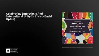 Celebrating Interethnic And Intercultural Unity In Christ David Upton [upl. by Sobmalarah]