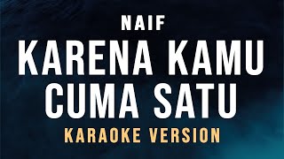 Karena Kamu Cuma Satu  Naif Karaoke [upl. by Dellora]