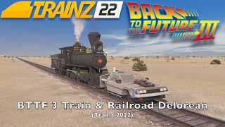 BTTF 3 Train amp Railroad Delorean Trainz 2022 [upl. by Gut]