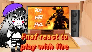 Fnaf react to play with fire [upl. by Therine]