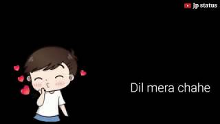 dil mera chahe jab bhi tu aaye whatsapp status  mp3 Song  Jp status  Romantic status [upl. by Vinnie179]