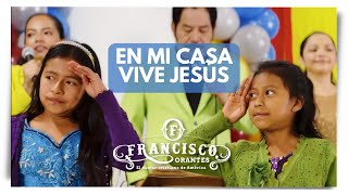 En Mi Casa Vive Jesús  Francisco Orantes Para Niños [upl. by Mena]