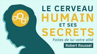 Le cerveau humain et ses secrets Faites de lui votre allié Robert Roussel Livre audio complet [upl. by Melise899]